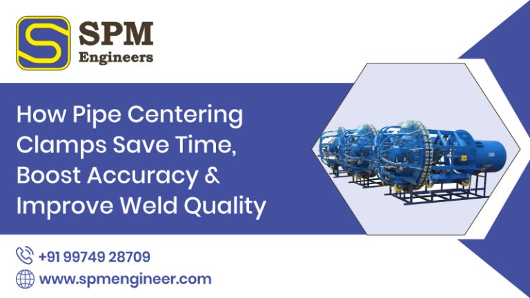 How Pipe Centering Clamps Save Time, Boost Accuracy & Improve Weld Quality